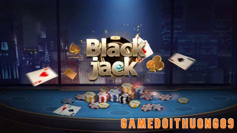 Cách chơi game bài đổi thưởng Blackjack